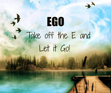 EGO - Take off the E and let it go!