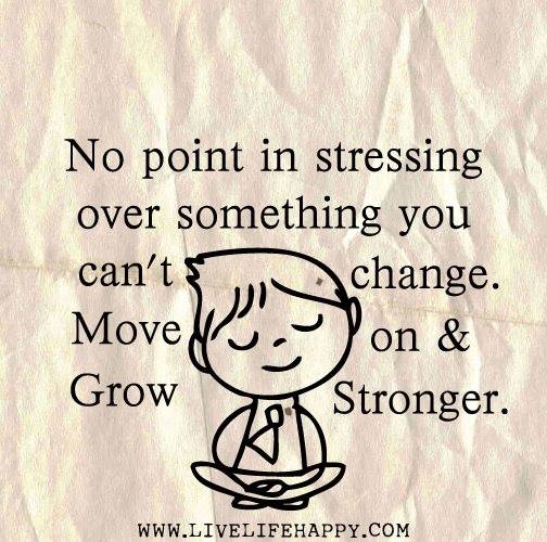 No Point In Stressing Over Something You Can't Change