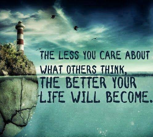 Where Easy Living Begins - The less you care about what others think, the better your life will become.