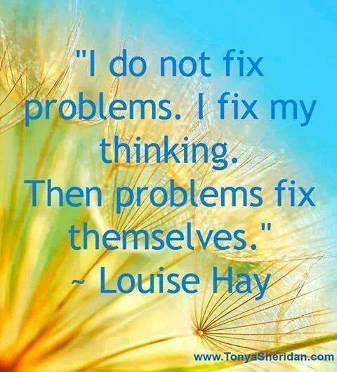 I Do Not Fix Problems. I Fix My Thinking. Then Problems Fix Themselves.