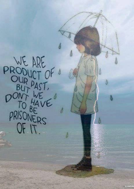 We Are Product Of Our Past , But We Don't Have To Be Prisoners Of It