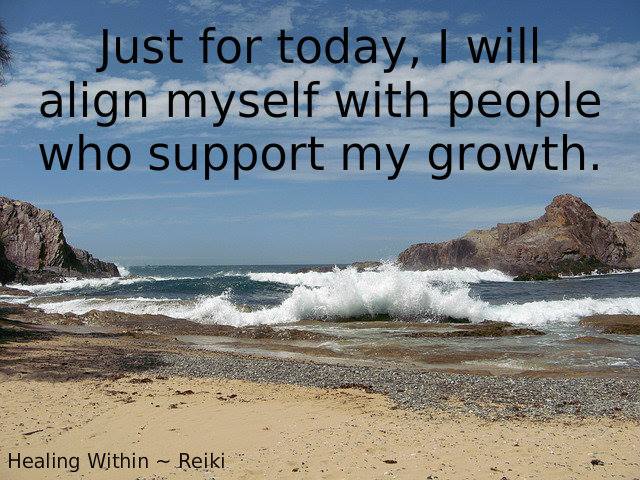 Just for today, I will align myself with pople who support my growth