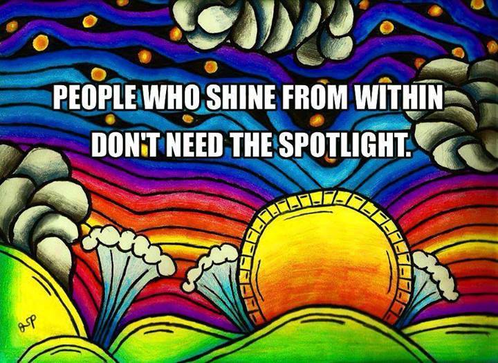 People Who Shine Within, Don't Need The Spotlight